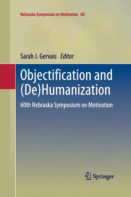 Objectification and (De)Humanization: 60th Nebraska Symposium on Motivation