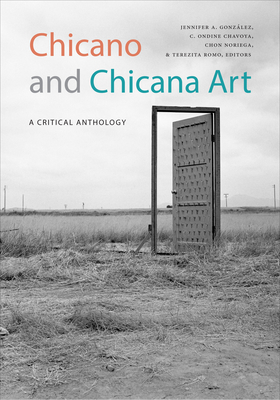Chicano and Chicana Art: A Critical Anthology By Jennifer A. González (Editor), C. Ondine Chavoya (Editor), Chon Noriega (Editor) Cover Image