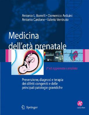 Medicina Dell'étà Prenatale: Prevenzione, Diagnosi E Terapia Dei Difetti Congeniti E Delle Principali Patologie Gravidiche [With CDROM] Cover Image