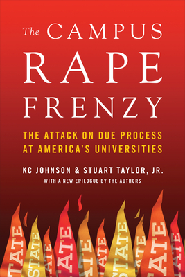 The Campus Rape Frenzy: The Attack on Due Process at America's Universities Cover Image