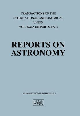 Reports on Astronomy (International Astronomical Union Transactions #21)