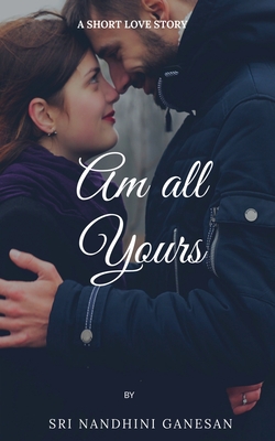 Am All Yours By Sri Nandhini Cover Image