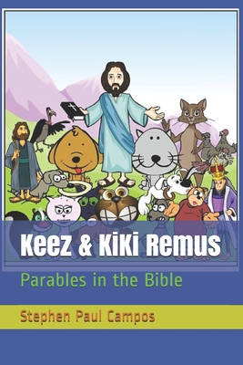 Keez & KiKi Remus: Parables in the Bible By Stephen Paul Campos Cover Image