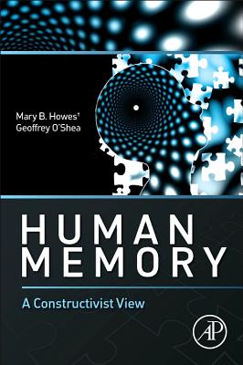 Human Memory: A Constructivist View By Mary Howes, Geoffrey O'Shea Cover Image