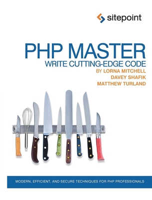 PHP Master: Write Cutting-Edge Code By Davey Shafik, Lorna Mitchell, Matthew Turland Cover Image