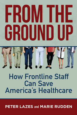From the Ground Up: How Frontline Staff Can Save Americas Healthcare Cover Image