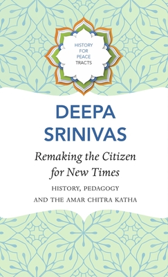 Remaking the Citizen for New Times: History, Pedagogy and the Amar Chitra Katha (History for Peace)