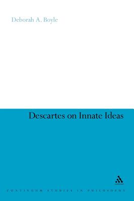 Descartes on Innate Ideas (Continuum Studies in Philosophy #59) By Deborah A. Boyle Cover Image