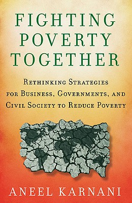 Fighting Poverty Together: Rethinking Strategies for Business, Governments, and Civil Society to Reduce Poverty Cover Image