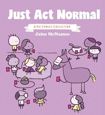 Just Act Normal: A Pie Comics Collection