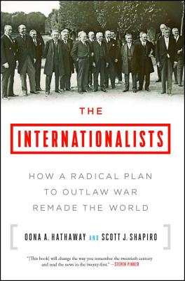 The Internationalists: How a Radical Plan to Outlaw War Remade the World Cover Image