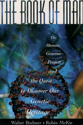 The Book of Man: The Human Genome Project and the Quest to Discover Our Genetic Heritage By Walter Bodmer, Robin McKie Cover Image