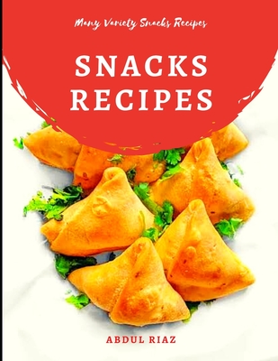 Snacks Recipes: Many Varieties Snacks Recipes Cover Image