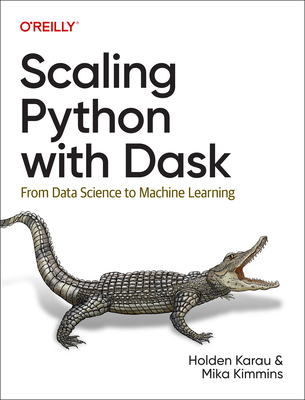 Scaling Python with Dask: From Data Science to Machine Learning Cover Image