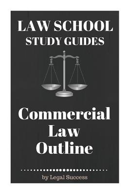 Law School Study Guides: Commercial Law Outline: Commercial Law Outline Cover Image