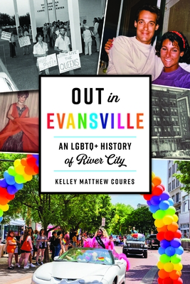 Out in Evansville: An LGBTQ+ History of River City (American Heritage) By Kelley M. Coures Cover Image