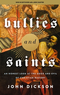 Bullies and Saints: An Honest Look at the Good and Evil of Christian History Cover Image