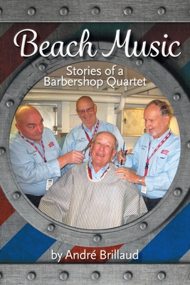 Beach Music: Stories of a Barbershop Quartet By André Brillaud Cover Image