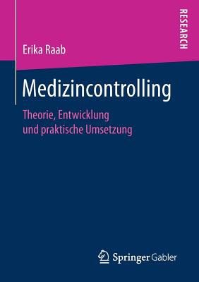 Medizincontrolling: Theorie, Entwicklung Und Praktische Umsetzung Cover Image