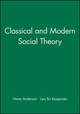 Classical and Modern Social Theory By Heine Anderson (Editor), Lars Bo Kaspersen (Editor) Cover Image