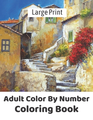 Color By Number Adult Coloring Book: Large Print Coloring Book For Adults [Book]