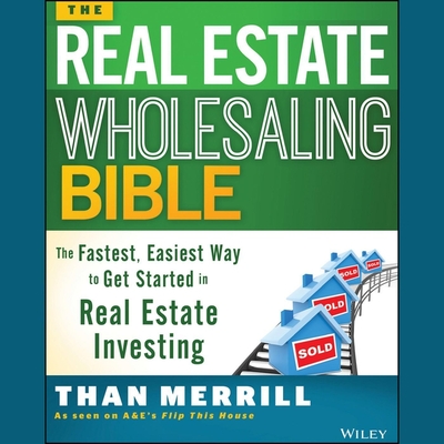 The Real Estate Wholesaling Bible: The Fastest, Easiest Way to Get Started in Real Estate Investing Cover Image