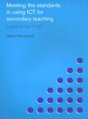 Meeting the Standards in Using ICT for Secondary Teaching: A Guide to the Ittnc (Meeting the Standards Series)
