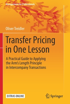 Transfer Pricing in One Lesson: A Practical Guide to Applying the Arm's Length Principle in Intercompany Transactions (Management for Professionals) By Oliver Treidler Cover Image