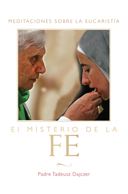 El Misterio de la Fe: Meditaciones sobre la Eucaristia Cover Image