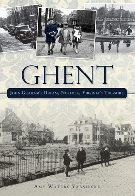 Ghent: John Graham's Dream, Norfolk, Virginia's Treasure (Brief History)