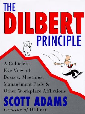 The Dilbert Principle: Cubicle's-Eye View of Bosses, Meetings, Management Fads, and Other Workplace Afflictions Cover Image