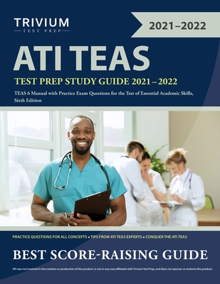 ATI TEAS Test Prep Study Guide 2021-2022: TEAS 6 Manual with Practice Exam Questions for the Test of Essential Academic Skills, Sixth Edition Cover Image