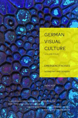 Emergency Noises: Sound Art and Gender (German Visual Culture #4)