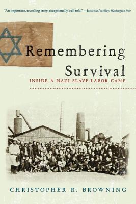 Remembering Survival: Inside a Nazi Slave-Labor Camp By Christopher R. Browning Cover Image