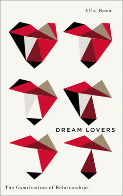 Dream Lovers: The Gamification of Relationships (Digital Barricades) Cover Image
