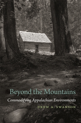 Beyond the Mountains: Commodifying Appalachian Environments (Environmental History and the American South)