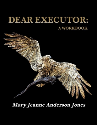 DEAR EXECUTOR: A WORKBOOK By Mary Jeanne Anderson Jones Cover Image