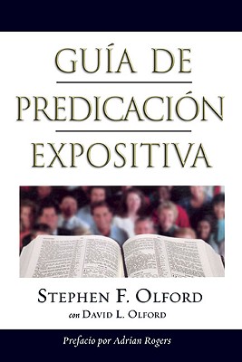 Guia de Predicacion Expositiva: Anointed Expository Preaching = Anointed Expository Preaching By Stephen F. Olford, David Olford Cover Image