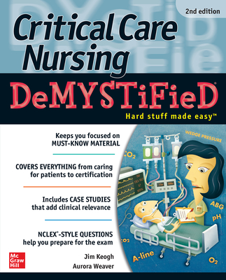 Critical Care Nursing Demystified, Second Edition By Jim Keogh, Aurora Weaver Cover Image