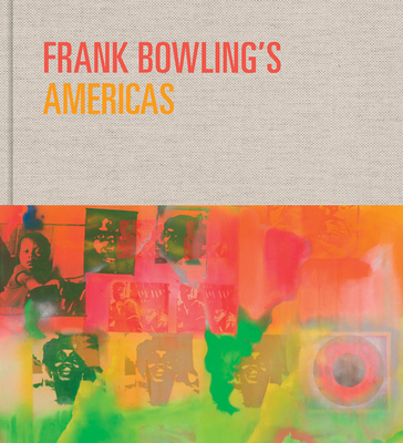 Frank Bowling's Americas: New York, 1966-75 By Frank Bowling (Artist), Reto Thüring (Editor), Akili Tommasino (Editor) Cover Image