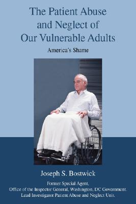 The Patient Abuse and Neglect of Our Vulnerable Adults: America's Shame