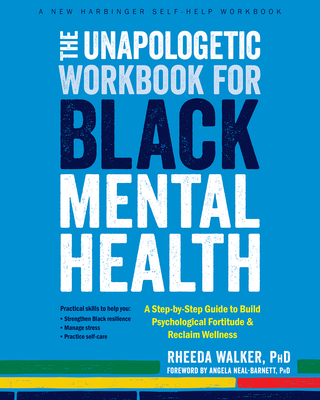 The Unapologetic Workbook for Black Mental Health: A Step-By-Step Guide to Build Psychological Fortitude and Reclaim Wellness Cover Image
