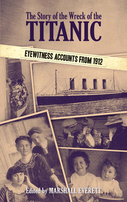 The Story of the Wreck of the Titanic: Eyewitness Accounts from 1912 (Dover Maritime)