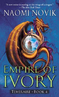 Empire of Ivory (Temeraire #4) By Naomi Novik Cover Image