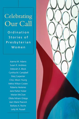 Celebrating Our Call: Ordination Stories of Presbyterian Women By Patricia Lloyd-Sidle (Editor) Cover Image