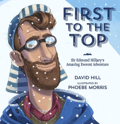 First to the Top: Sir Edmund Hillary's Amazing Everest Adventure Cover Image