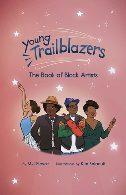 Young Trailblazers: The Book of Black Artists By M. J. Fievre Cover Image