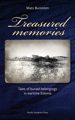 Treasured Memories: Tales of Buried Belongings in Wartime Estonia By Mats Burström Cover Image