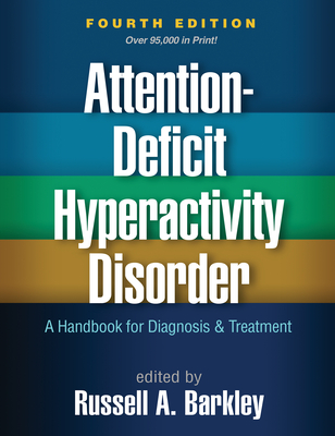 Attention-Deficit Hyperactivity Disorder: A Handbook for Diagnosis and Treatment By Russell A. Barkley, PhD, ABPP, ABCN (Editor) Cover Image