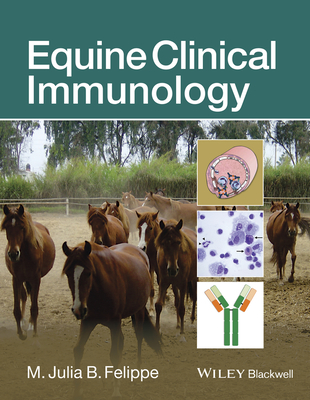 Equine Clinical Immunology By M. Julia B. Felippe (Editor) Cover Image